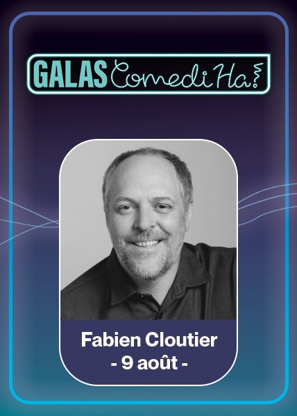 Galas ComediHa! Fabien Cloutier